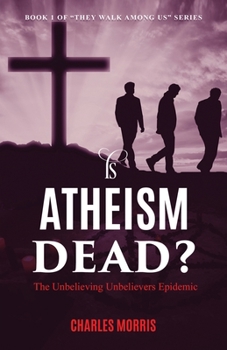 Paperback Is Atheism Dead?: The Unbelieving Unbelievers Epidemic Book