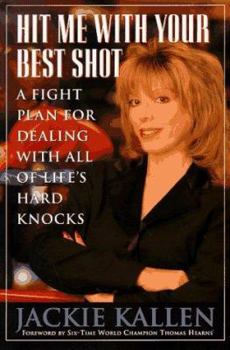 Hardcover Hit Me with Your Best Shot: How to Score a Knockout in All of Life's Arenas Book