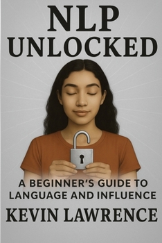 Paperback NLP Unlocked - A Beginner's Guide to Language and Influence Book