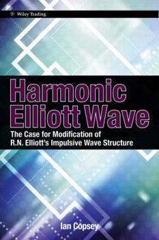 Hardcover Harmonic Elliott Wave: The Case for Modification of R. N. Elliotts Impulsive Wave Structure Book