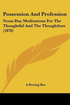 Paperback Possession And Profession: Noon-Day Meditations For The Thoughtful And The Thoughtless (1870) Book