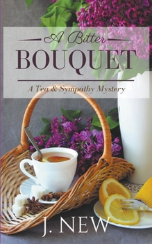 A Bitter Bouquet - Book #4 of the Tea & Sympathy Mysteries