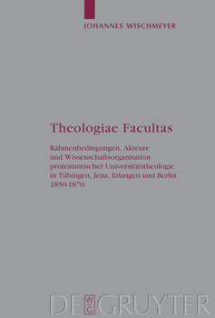 Hardcover Theologiae Facultas: Rahmenbedingungen, Akteure Und Wissenschaftsorganisation Protestantischer Universitätstheologie in Tübingen, Jena, Erlangen Und B [German] Book