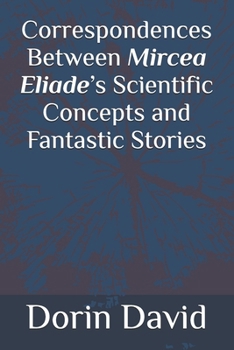 Correspondences Between Mircea Eliade’s Scientific Concepts and Fantastic Stories