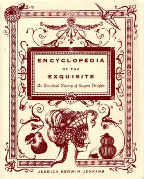 Hardcover Encyclopedia of the Exquisite: An Anecdotal History of Elegant Delights Book