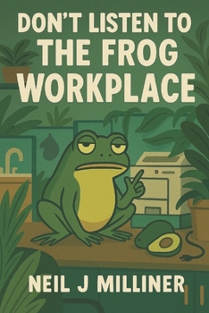 Don’t Listen to the Frog: Workplace (Go Greener in 10 Minutes a Day)
