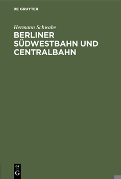 Hardcover Berliner Südwestbahn und Centralbahn [German] Book
