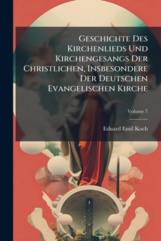 Paperback Geschichte Des Kirchenlieds Und Kirchengesangs Der Christlichen, Insbesondere Der Deutschen Evangelischen Kirche, Volume 7 [German] Book