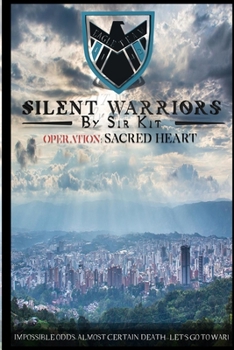 Paperback Silent Warriors Operation: Sacred Heart: Impossible Odds, Almost Certain Death...Let's Go To War! Book