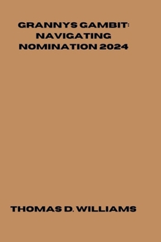 GRANNYS GAMBIT: NAVIGATING NOMINATION 2024 B0CNYSRF2C Book Cover