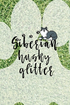 Siberian Husky Glitter: All Purpose 6x9 Blank Lined Notebook Journal Way Better Than A Card Trendy Unique Gift Green Garden Husky