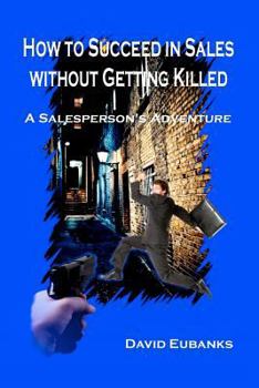 Paperback How to Succeed in Sales without Getting Killed: A Salesperson's Adventure Book