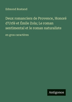 Deux romanciers de Provence, Honoré d'Urfé et Émile Zola; Le roman sentimental et le roman naturaliste: en gros caractères (French Edition)