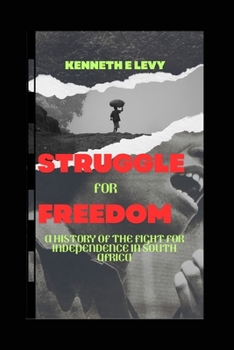 Paperback Struggle for Freedom: Struggle for Freedom: A History of the Fight for Independence in South Africa Book