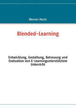 Paperback Blended-Learning: Entwicklung, Gestaltung, Betreuung und Evaluation von E-Learningunterstütztem Unterricht [German] Book