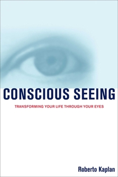 Paperback Conscious Seeing: Transforming Your Life Through Your Eyes Book