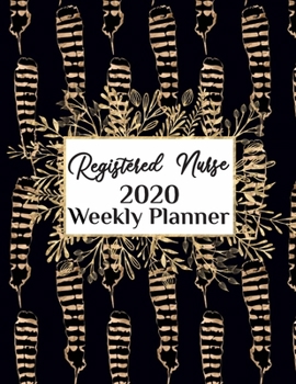 Registered Nurse 2020 Weekly Planner:: RN, Everyone Needs a Plan, Keep Your Life Organized and Sane, Relax with Inspirational Coloring Pages