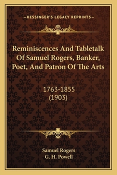 Paperback Reminiscences And Tabletalk Of Samuel Rogers, Banker, Poet, And Patron Of The Arts: 1763-1855 (1903) Book