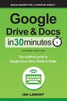 Paperback Google Drive and Docs in 30 Minutes (2nd Edition): The unofficial guide to Google Drive, Docs, Sheets & Slides Book