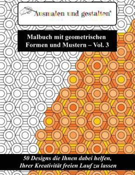 Paperback Malbuch mit geometrischen Formen und Mustern - Vol. 3 (Malbuch für Erwachsene): 50 Designs die Ihnen dabei helfen, Ihrer Kreativität freien Lauf zu la [German] Book