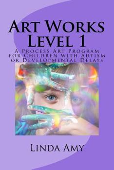 Paperback Art Works Level 1: A Process Art Program for Children with Autism or Developmental Delays Book