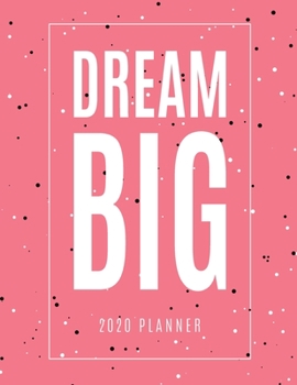 Dream Big 2020 Planner: Monthly and Weekly Calendar Organizer and Diary for Busy People with Big Plans | Large Horizontal Pink Planner