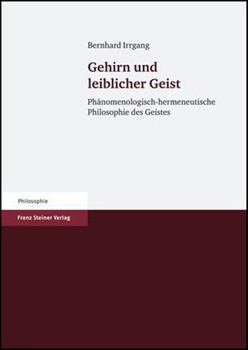 Gehirn Und Leiblicher Geist: Phanomenologisch-Hermeneutische Philosophie Des Geistes