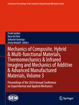Mechanics of Composite, Hybrid & Multi-functional Materials, Thermomechanics & Infrared Imaging and Mechanics of Additive & Advanced Manufactured ... Society for Experimental Mechanics Series)