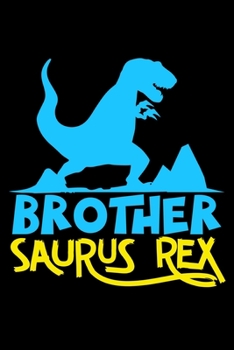 Brother Saurus Rex: 6" x 9" 120 pages blank Journal I 6x9 Sketch Notebook I Diary I Journaling I Planner I gift for brother I Dinosaurs lovers