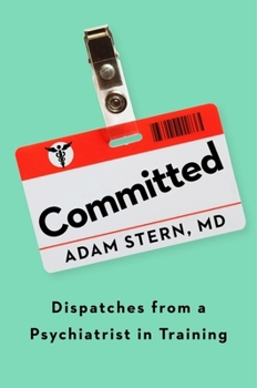 Hardcover Committed: Dispatches from a Psychiatrist in Training Book