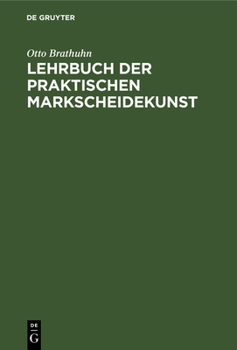 Hardcover Lehrbuch Der Praktischen Markscheidekunst: Unter Berücksichtigung Des Wichtigsten Aus Der Allgemeinen Vermessungskunde [German] Book