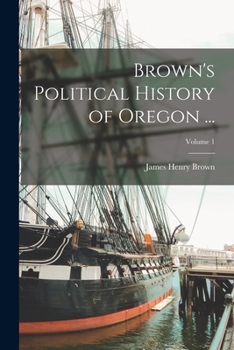 Paperback Brown's Political History of Oregon ...; Volume 1 Book