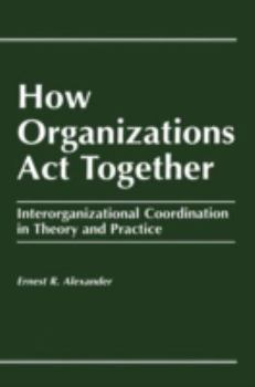 Paperback How Organizations Act Together: Interorganizational Coordination in Theory and Practice Book