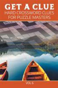 Paperback Get A Clue: Hard Crossword Clues For Puzzle Masters Vol 6 Book