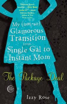 Paperback The Package Deal: My (Not-So) Glamorous Transition from Single Gal to Instant Mom Book