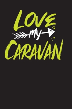 Paperback Love My Caravan: Great book to keep notes from your camping trips and adventures or to use as an everyday notebook, planner or journal Book