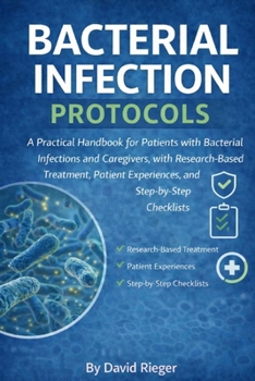 Paperback Bacterial Infection Protocols: A Practical Handbook for Patients with Bacterial Infections and Caregivers, with Research-Based Treatment, Patient Expe Book