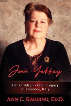 Paperback Joan Yakkey: Her Children's Choir Legacy in Florence, Italy Book