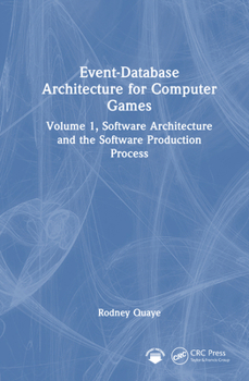 Hardcover Event-Database Architecture for Computer Games: Volume 1, Software Architecture and the Software Production Process Book
