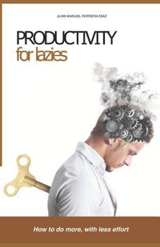 Paperback Productivity for Lazies: How to Do More, with Less Effort Book