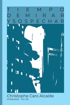 Paperback Tiempo de Mirar. Y Sospechar: ANTIPOESÍA Vol. 20 [Spanish] Book
