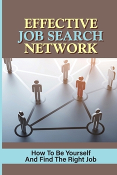 Paperback Effective Job Search Network: How To Be Yourself And Find The Right Job: How To Keep Your Sanity While Job Hunting Book