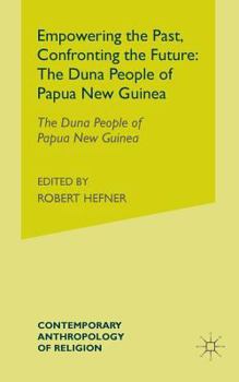 Empowering the Past, Confronting the Future: The Duna People of Papua New Guinea - Book  of the Contemporary Anthropology of Religion