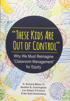 Paperback These Kids Are Out of Control: Why We Must Reimagine Classroom Management for Equity Book