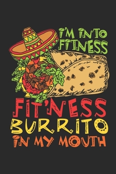 Paperback I'm Into Fitness Fit'ness Burrito In My Mouth: Burrito Journal, Blank Paperback Notebook for Burrito Lovers, 150 pages, college ruled Book