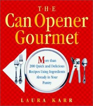 Spiral-bound The Can Opener Gourmet: More Than 200 Quick and Delicious Recipes Using Ingredients Already in Your Pantry Book