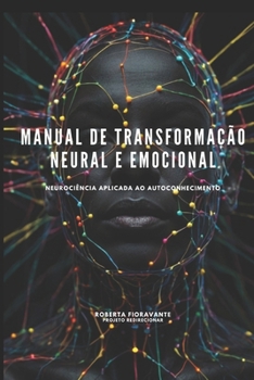 Paperback Manual de Transformação Neural e Emocional: Neurociência Aplicada ao Autoconhecimento [Portuguese] Book