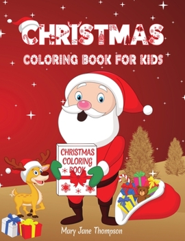 Christmas Coloring Book for Kids: Magical and Funny Coloring Pages for all Ages with Santa Claus, Snowmen and Much More!