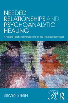 Paperback Needed Relationships and Psychoanalytic Healing: A Holistic Relational Perspective on the Therapeutic Process Book