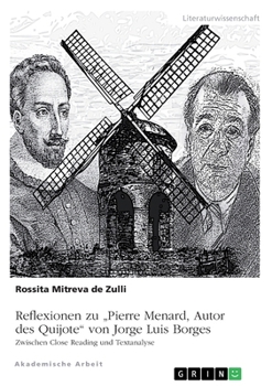 Reflexionen zu "Pierre Menard, Autor des Quijote" von Jorge Luis Borges. Zwischen Close Reading und Textanalyse (German Edition)